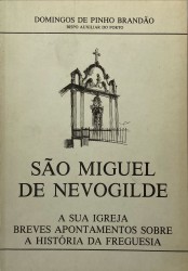 SÃO MIGUEL DE NEVOGILDE. A sua igreja. Breves apontamentos sobre a história da freguesia.